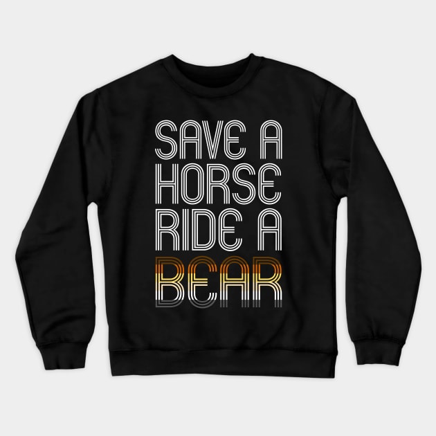 SAVE A HORSE RIDE A BEAR Crewneck Sweatshirt by SquareClub